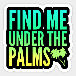 Find Me Under The Palms Beach Vacation Sticker